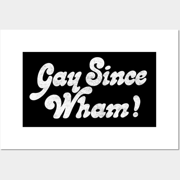 Gay Since Wham! Wall Art by DankFutura